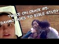 TWICE ON CRACK #5: DAHMO GOES TO BIBLE STUDY