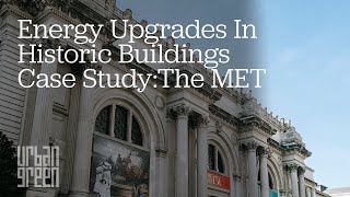 Energy Upgrades in Historic Buildings Case Study: The Metropolitan Museum of Art