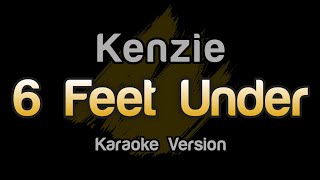 Kenzie - 6 Feet Under (Karaoke Version)