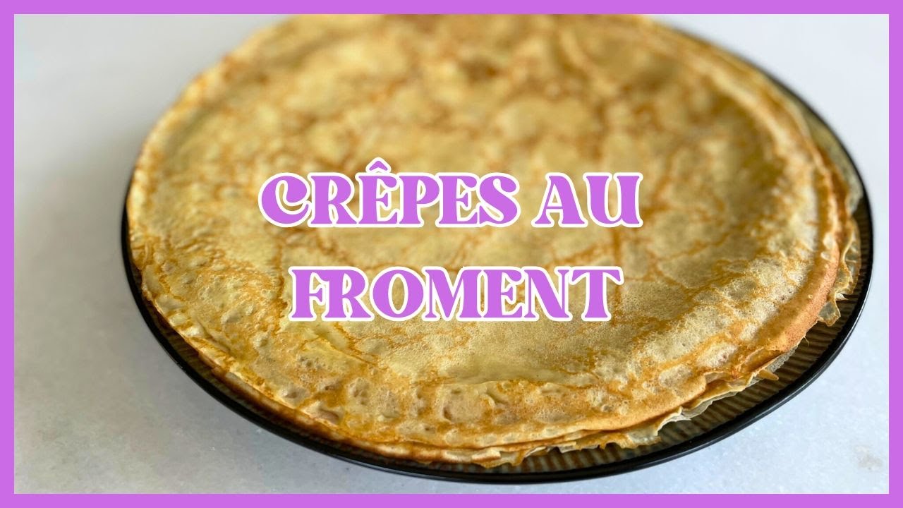 Crêpes au froment - 10 leçons pour les réussir