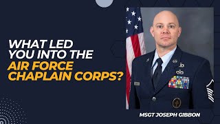 What led you into the Air Force Chaplain Corps? MSgt Joseph Gibbon