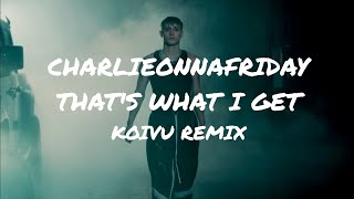 charlieonnafriday - That's What I Get (Koivu Remix) Lyric Video