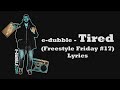 e-dubble - Tired (Freestyle Friday #17) (Lyrics)