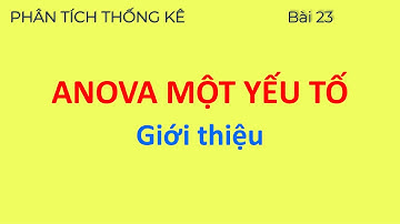 Phân tích phương sai một yếu tố (One-Way ANOVA) | Phân Tích Thống Kê 23 | Learn to do SCIENCE