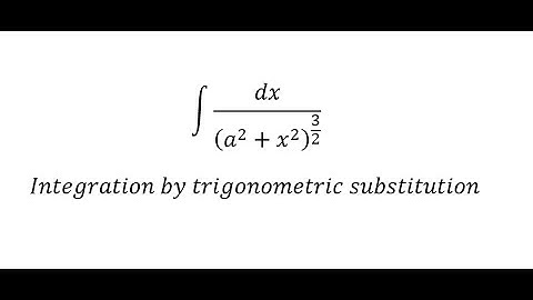 Calculus Help: Integral of dx/(a^2+x^2 )^(3/2) - Integration by trigonometric substitution