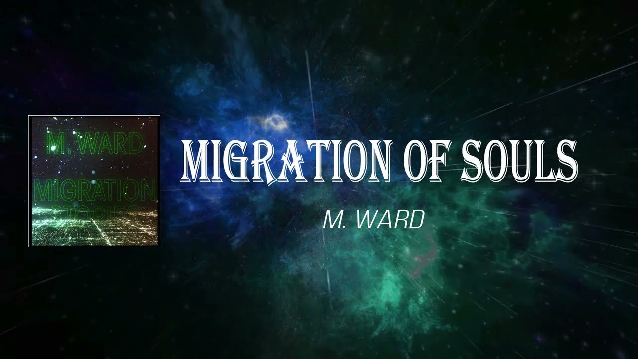 M  Ward - Migration of Souls (Lyrics)