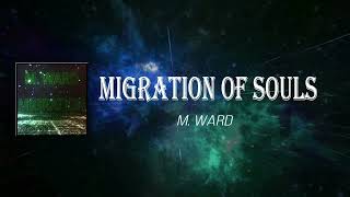 M  Ward - Migration of Souls (Lyrics)