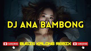Dj Ana Bambong  Bass  Bugis Kalong Remix Viral Terbaru 2026