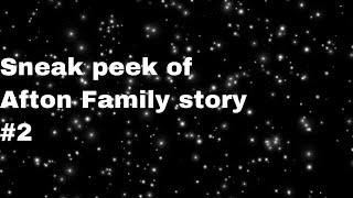 Sneak peek of Afton Family story #2||My Au