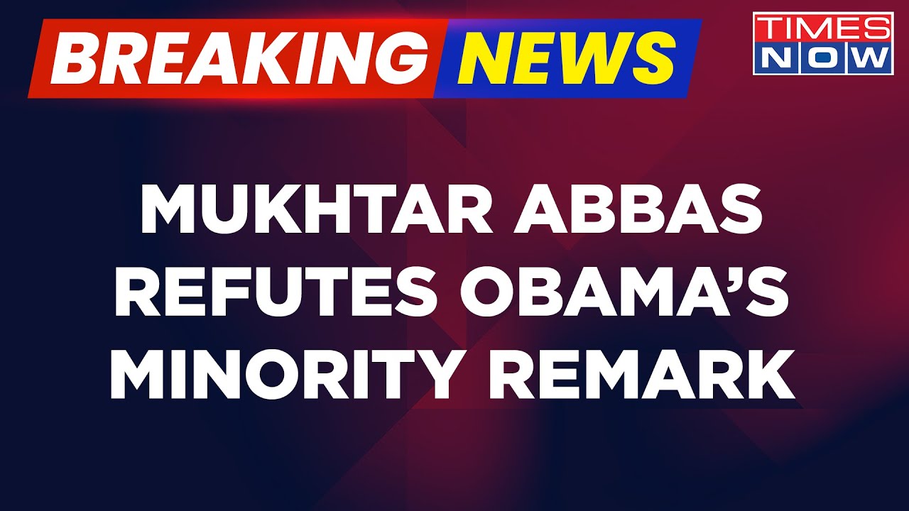 Breaking News | 'Muslims Safe In India': Mukhtar Abbas Slams Barack Obama Over Minority Remark