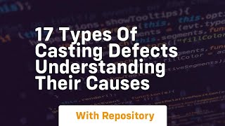 17 types of casting defects understanding their causes
