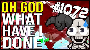 OH GOD WHAT HAVE I DONE - The Binding Of Isaac: Afterbirth+ #1072