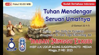 Ibadah Minggu EXAUDI, HKBP Jln Uskup Agung Sugiopranoto Res Medan Kota, 21-Mei-2023, Pkl.10.00 WIB