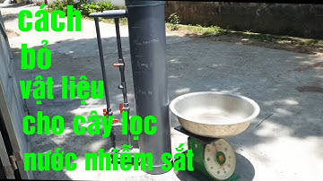 cách chọn vật và bỏ vật liệu lọc nước làm sao tốt nhất sạch nhất cho cây cây lọc nước nhiễm sắt