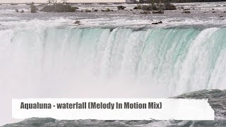 Aqualuna - Waterfall(Melody In Motion Mix) taken from