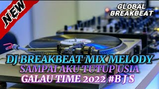 DJ BREAKBEAT MIX MELODY SAMPAI AKU TUTUP USIA GALAU TIME 2022 #BJS