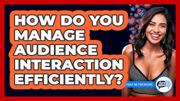 How Do You Manage Audience Interaction Efficiently? - Everyday-Networking