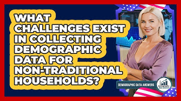 What Challenges Exist In Collecting Demographic Data For Non-traditional Households?