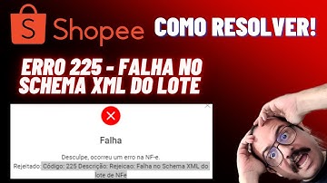 Como resolver o problema de Falha ao emitir a nota Fiscal - Erro 225 Schema XML do lote na #SHOPEE