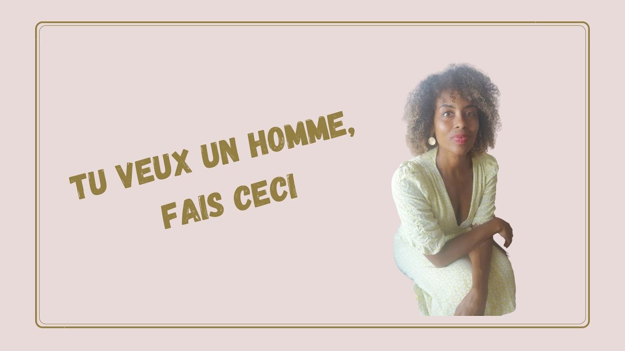 Tu veux un Homme, Fais ceci 💯💯💯 - YouTube
