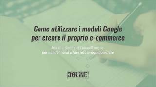 Come creare un e-commerce gratis con i moduli Google - Video tutorial in italiano