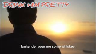 Drink Him Pretty Feat Jonny Houlihan || Krista Lynn Meadow || Lyrics