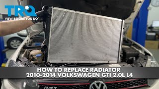 How to Replace Radiator 2010-2014 Volkswagen GTI 2.0 L4