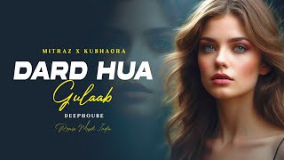 Dard Hua X Gulaab (Remix) - Mitraz X Kushagra | Remix Muzik India | Hindi Deephouse Mix |