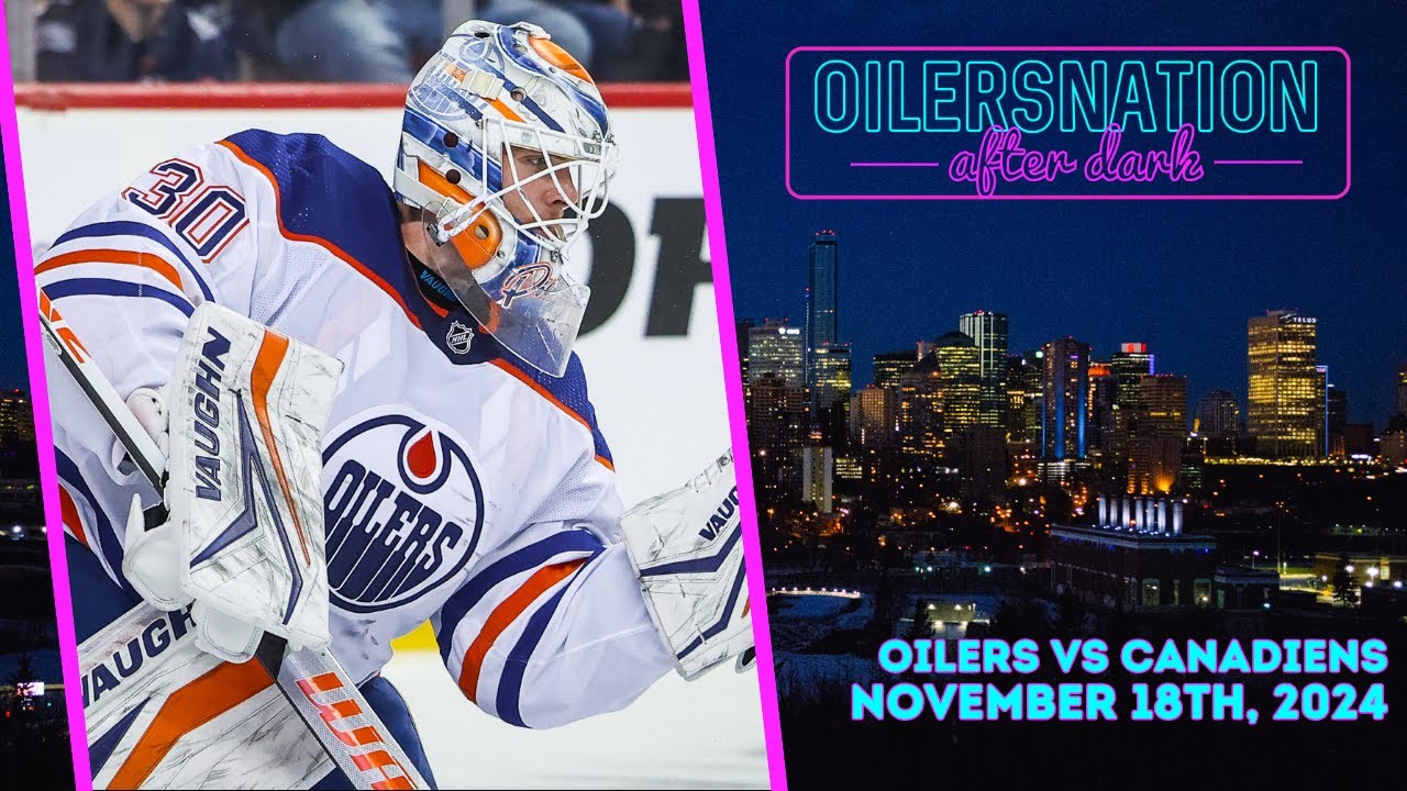 Recapping Canadiens vs. Oilers | Oilersnation After Dark - November ...