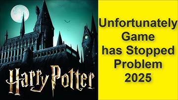 How to Fix Unfortunately Harry Potter: Hogwarts Mystery Game has Stopped Problem 2025