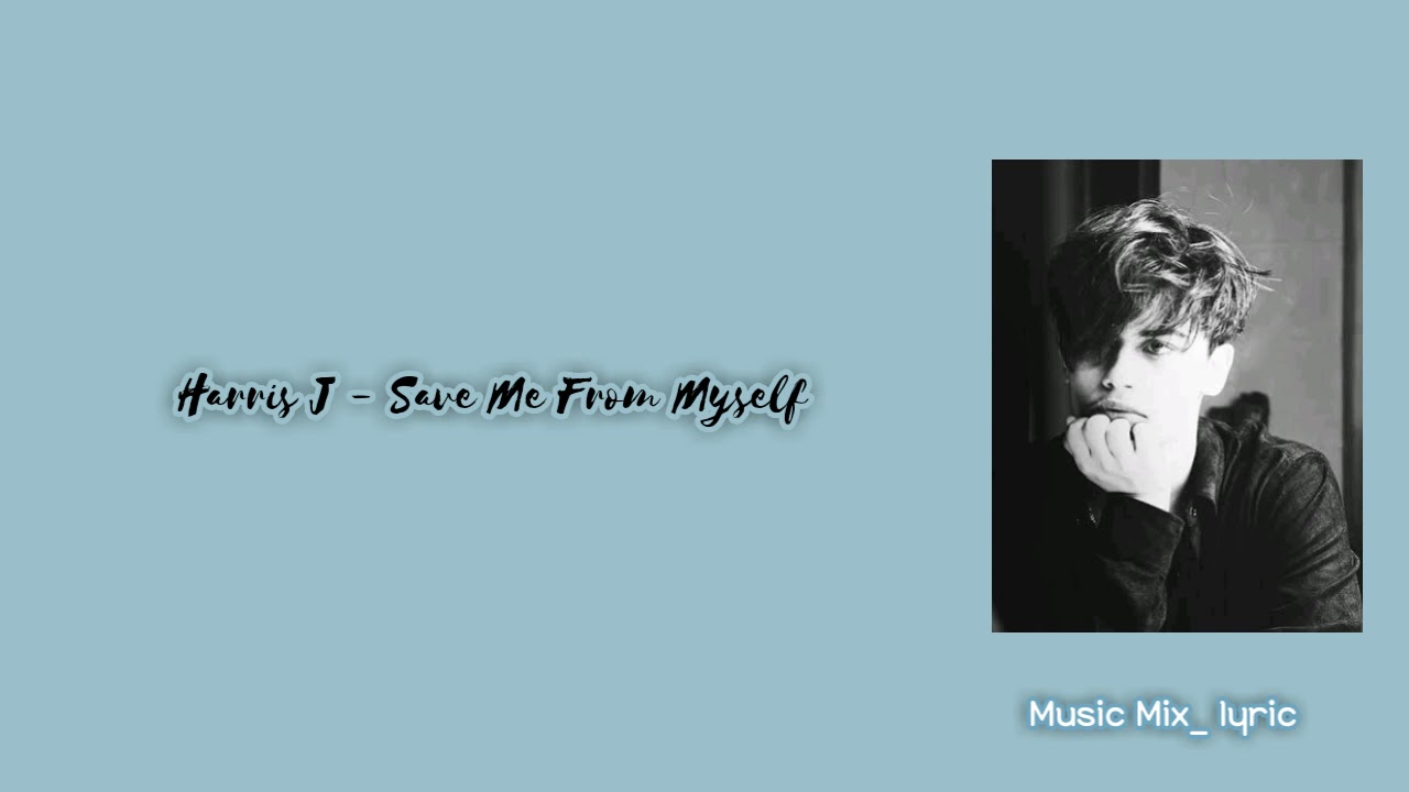 Harris J Save Me From Myself Lyrics