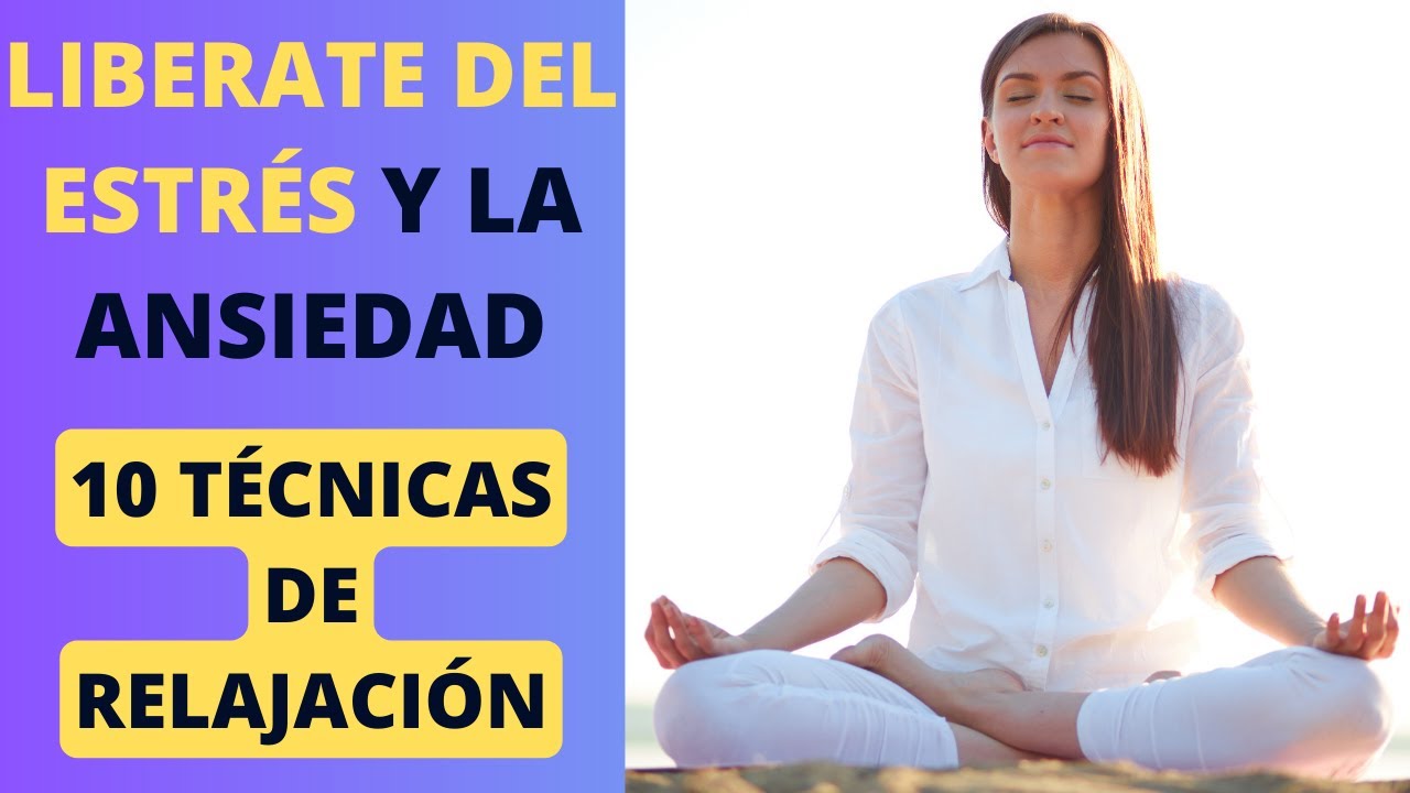 10 sencillas técnicas de relajación para liberar el estrés y la ...