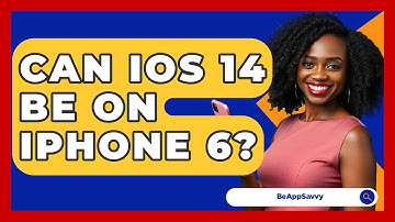Can iOS 14 Be On iPhone 6? - Be App Savvy