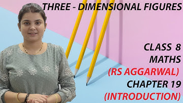 CBSE CLASS 8 || THREE DIMENSIONAL FIGURES || INTRODUCTION || RS AGGARWAL MATHS SOLUTION