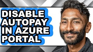 How to Disable Autopay in Azure Portal - Easy Guide