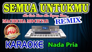 Semua Untukmu Remix Karaoke Machica Mochtar HD Audio Nada Pria