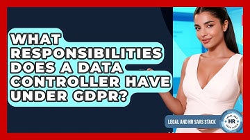 What Responsibilities Does A Data Controller Have Under GDPR? - Legal And HR SaaS Stack