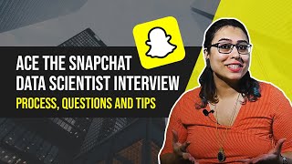 Ace The Snapchat Data Scientist (Snapchat DS) Interview: Process, Questions and Tips