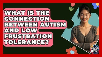 What Is The Connection Between Autism And Low Frustration Tolerance? - Answers About Autism
