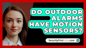 Do Outdoor Alarms Have Motion Sensors? - SecurityFirstCorp.com