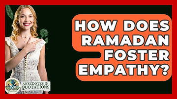 How Does Ramadan Foster Empathy? - Anecdotes in Quotation