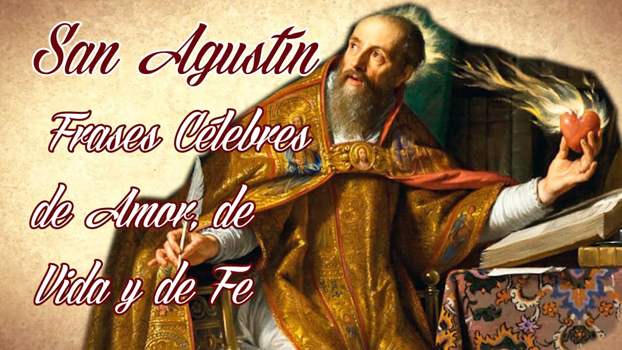 SAN AGUSTÍN FRASES CELEBRES DE AMOR, DE VIDA Y DE FE