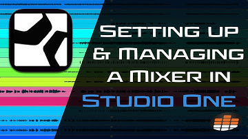 How to Setup & Manage A Mixer in Studio One - Pro Mix Academy