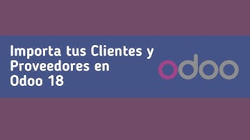 Importación de Clientes y Proveedores en Odoo 18