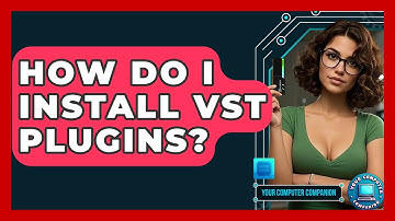 How Do I Install VST Plugins? - Your Computer Companion