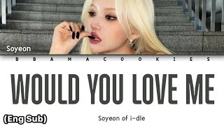 SOYEON (소연) - 'WOULD YOU LOVE ME' Lyrics (가사) || Lyrics (Han/Rom/Eng)