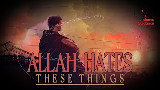 Allah Hates These Things