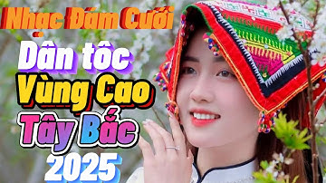 Nhạc Đám Cưới Dân Tộc Tây Bắc Âm Nhạc Chọn Lọc Dành cho Thái Mông Dao Vùng Cao 2025