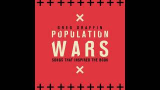 GREG GRAFFIN - Population Wars | Songs That Inspired The Book