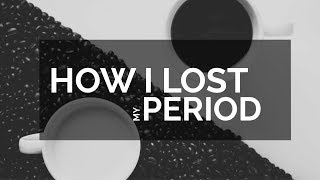 I lost my period for a year